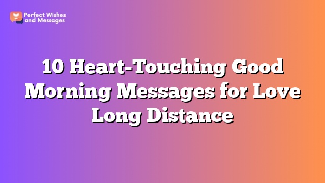 10 Heart-Touching Good Morning Messages for Love Long Distance