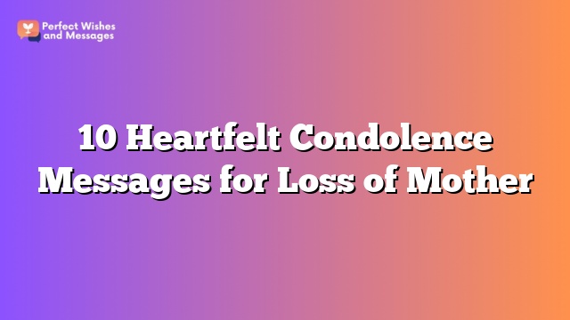 10 Heartfelt Condolence Messages for Loss of Mother