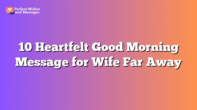 10 Heartfelt Good Morning Message for Wife Far Away