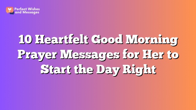 10 Heartfelt Good Morning Prayer Messages for Her to Start the Day Right