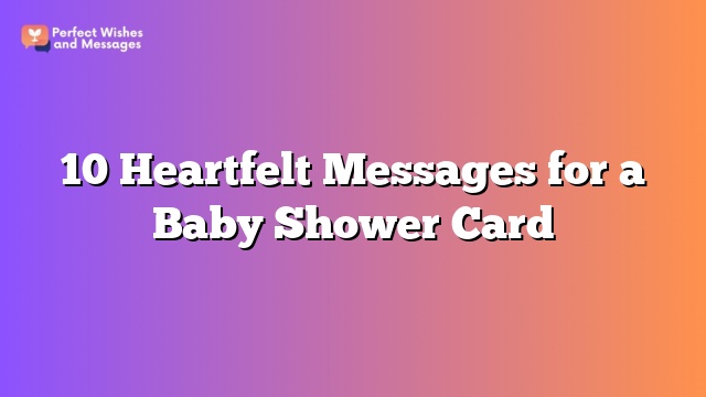 10 Heartfelt Messages for a Baby Shower Card