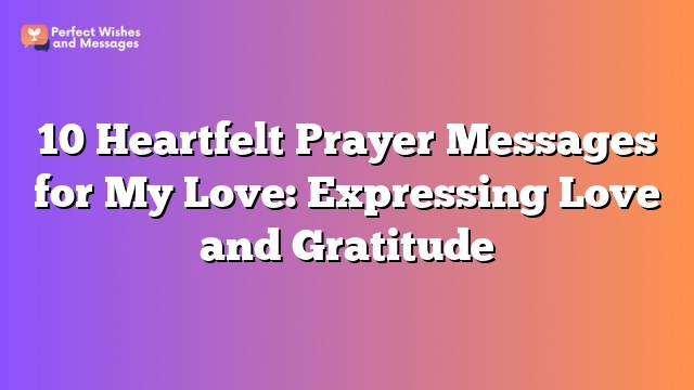 10 Heartfelt Prayer Messages for My Love: Expressing Love and Gratitude