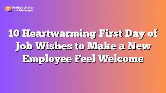 10 Heartwarming First Day of Job Wishes to Make a New Employee Feel Welcome