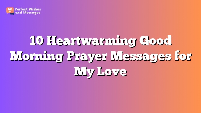 10 Heartwarming Good Morning Prayer Messages for My Love