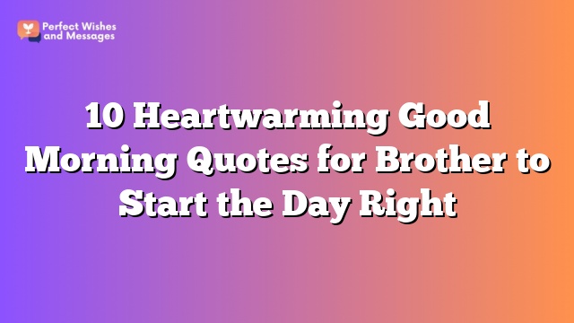 10 Heartwarming Good Morning Quotes for Brother to Start the Day Right