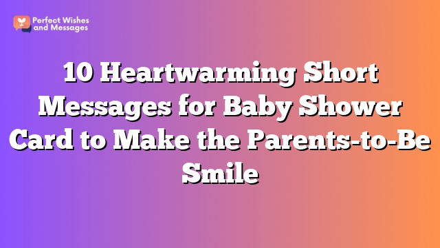 10 Heartwarming Short Messages for Baby Shower Card to Make the Parents-to-Be Smile