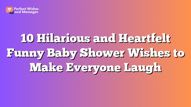 10 Hilarious and Heartfelt Funny Baby Shower Wishes to Make Everyone Laugh