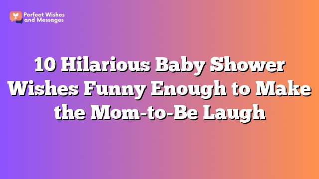 10 Hilarious Baby Shower Wishes Funny Enough to Make the Mom-to-Be Laugh