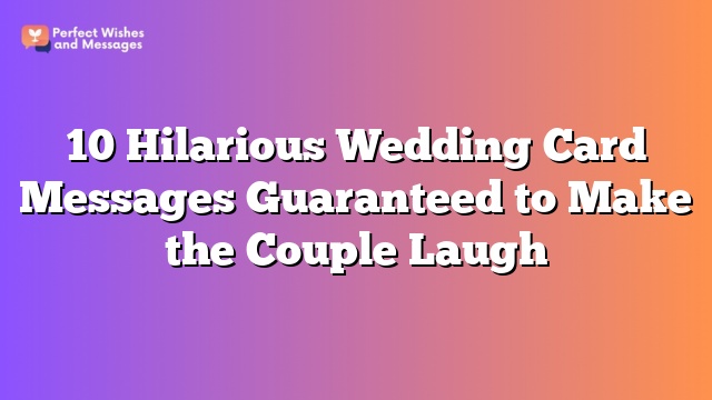 10 Hilarious Wedding Card Messages Guaranteed to Make the Couple Laugh