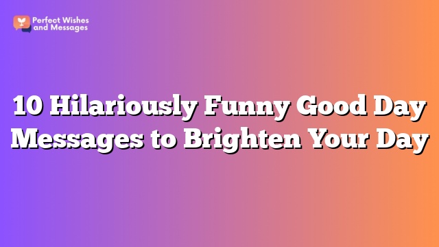 10 Hilariously Funny Good Day Messages to Brighten Your Day