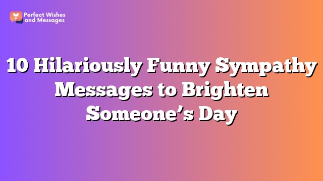 10 Hilariously Funny Sympathy Messages to Brighten Someone’s Day