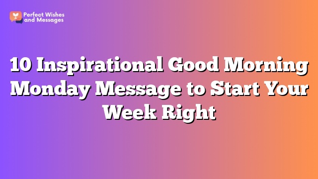 10 Inspirational Good Morning Monday Message to Start Your Week Right