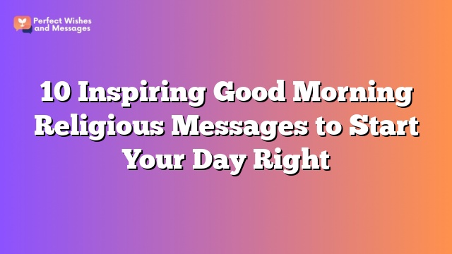 10 Inspiring Good Morning Religious Messages to Start Your Day Right