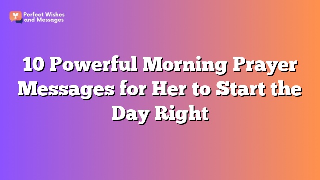 10 Powerful Morning Prayer Messages for Her to Start the Day Right