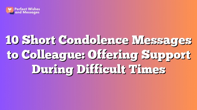 10 Short Condolence Messages to Colleague: Offering Support During Difficult Times