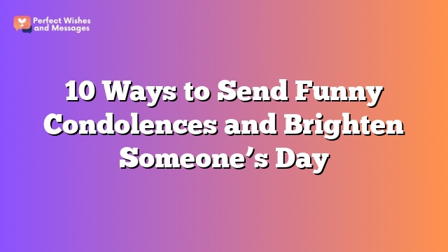 10 Ways to Send Funny Condolences and Brighten Someone’s Day