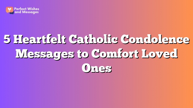 5 Heartfelt Catholic Condolence Messages to Comfort Loved Ones