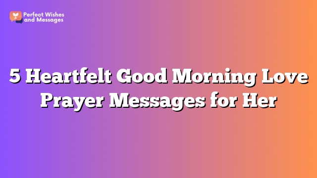 5 Heartfelt Good Morning Love Prayer Messages for Her