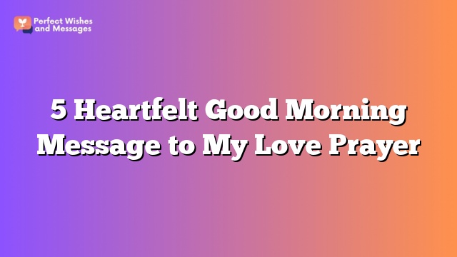 5 Heartfelt Good Morning Message to My Love Prayer