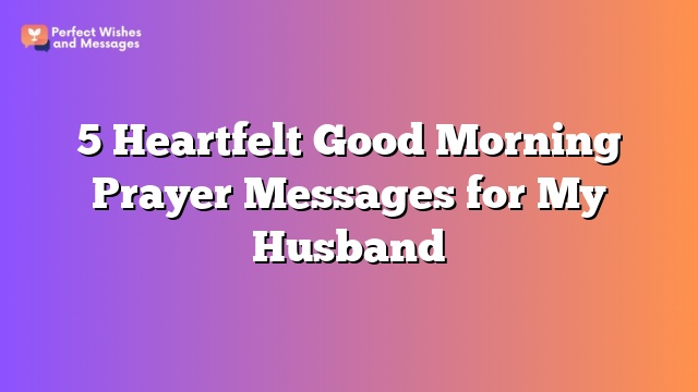 5 Heartfelt Good Morning Prayer Messages for My Husband