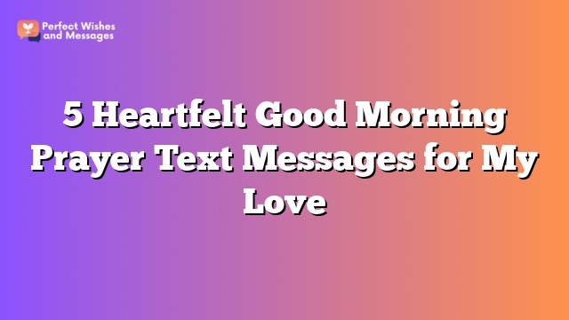 5 Heartfelt Good Morning Prayer Text Messages for My Love