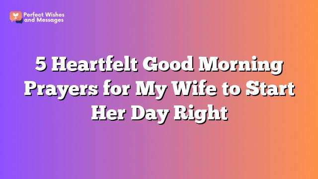 5 Heartfelt Good Morning Prayers for My Wife to Start Her Day Right