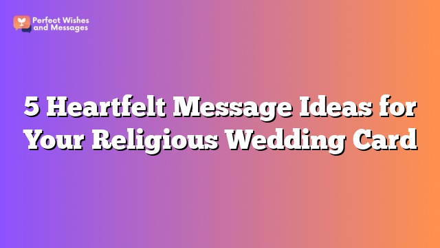 5 Heartfelt Message Ideas for Your Religious Wedding Card