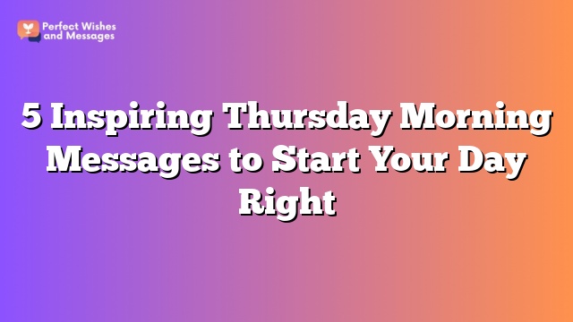 5 Inspiring Thursday Morning Messages to Start Your Day Right