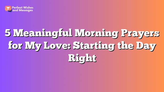 5 Meaningful Morning Prayers for My Love: Starting the Day Right