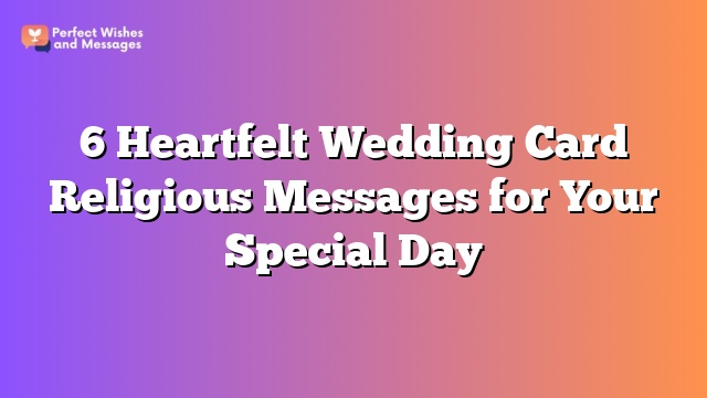 6 Heartfelt Wedding Card Religious Messages for Your Special Day