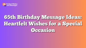 65th Birthday Message Ideas: Heartfelt Wishes For A Special Occasion 