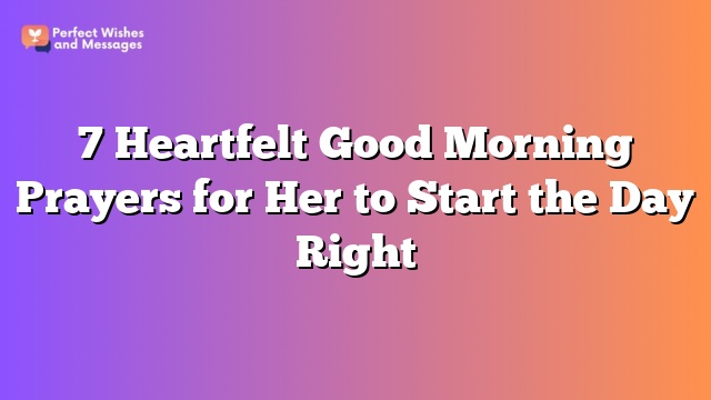 7 Heartfelt Good Morning Prayers for Her to Start the Day Right