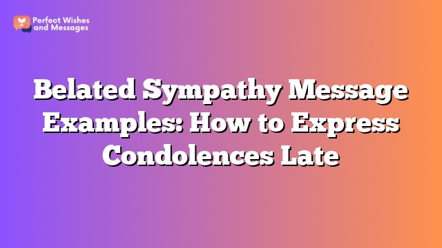 Belated Sympathy Message Examples: How to Express Condolences Late