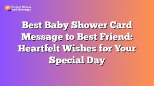 Best Baby Shower Card Message To Best Friend: Heartfelt Wishes For Your 