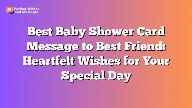 Best Baby Shower Card Message to Best Friend: Heartfelt Wishes for Your Special Day