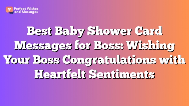 Best Baby Shower Card Messages for Boss: Wishing Your Boss Congratulations with Heartfelt Sentiments