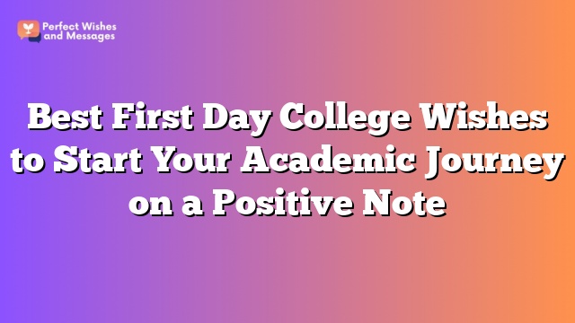 Best First Day College Wishes to Start Your Academic Journey on a Positive Note