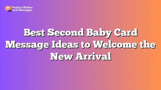 Best Second Baby Card Message Ideas to Welcome the New Arrival