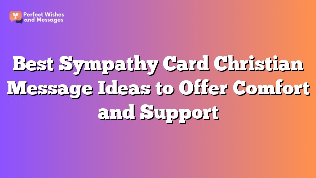 Best Sympathy Card Christian Message Ideas to Offer Comfort and Support