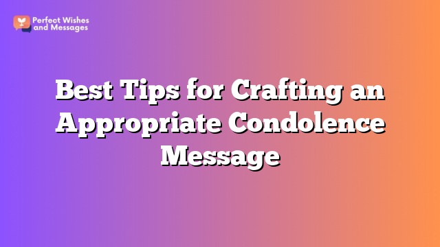 Best Tips for Crafting an Appropriate Condolence Message