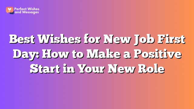 Best Wishes for New Job First Day: How to Make a Positive Start in Your New Role