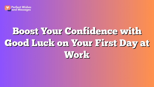 Boost Your Confidence with Good Luck on Your First Day at Work