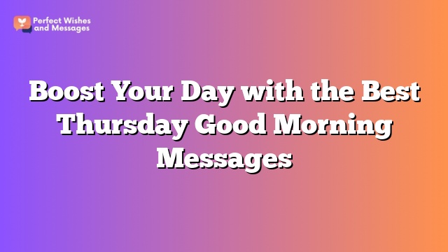 Boost Your Day with the Best Thursday Good Morning Messages