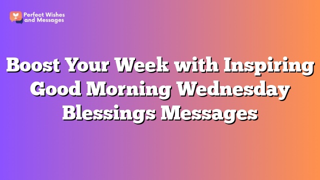 Boost Your Week with Inspiring Good Morning Wednesday Blessings Messages