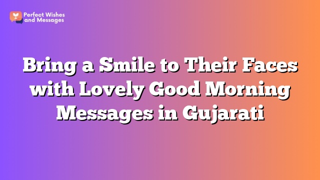 Bring a Smile to Their Faces with Lovely Good Morning Messages in Gujarati