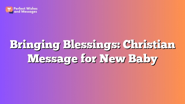 Bringing Blessings: Christian Message for New Baby