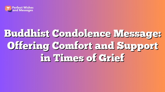 Buddhist Condolence Message: Offering Comfort and Support in Times of Grief