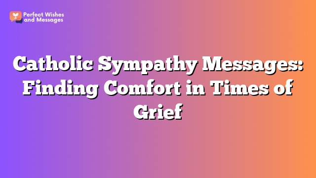 Catholic Sympathy Messages: Finding Comfort in Times of Grief