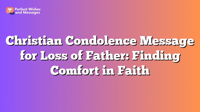 Christian Condolence Message for Loss of Father: Finding Comfort in Faith