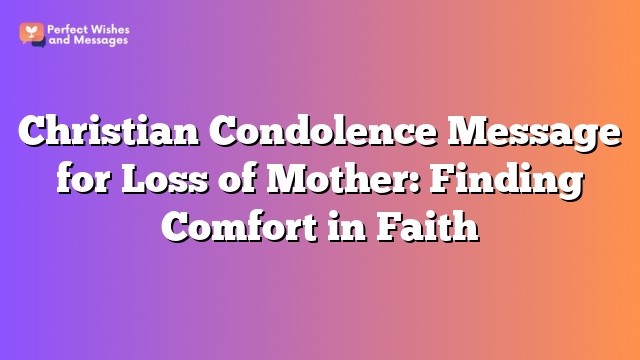 Christian Condolence Message for Loss of Mother: Finding Comfort in Faith